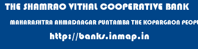THE SHAMRAO VITHAL COOPERATIVE BANK  MAHARASHTRA AHMADNAGAR PUNTAMBA THE KOPARGAON PEOPLES COOP BANK LTD- PUNTAMBA  banks information 